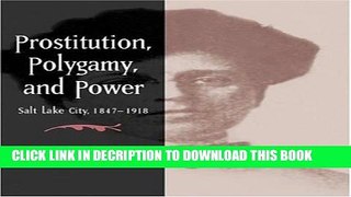 [PDF] Prostitution, Polygamy, and Power: Salt Lake City, 1847-1918 Popular Online