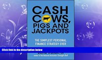 FREE DOWNLOAD  Cash Cows, Pigs and Jackpots: The Simplest Personal Finance Strategy Ever