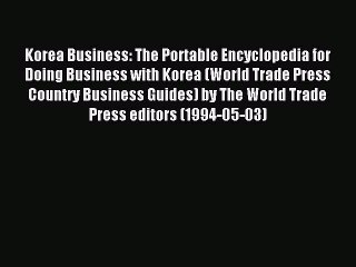 [PDF] Korea Business: The Portable Encyclopedia for Doing Business with Korea (World Trade