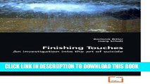 [PDF] Finishing Touches: An investigation into the art of suicide Popular Online