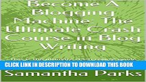 [PDF] Become A Blogging Machine: The Ultimate Crash Course in Blog Writing: This is the ultimate