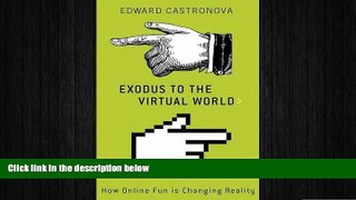 FREE DOWNLOAD  Exodus to the Virtual World: How Online Fun Is Changing Reality  BOOK ONLINE