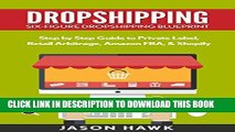 [PDF] Dropshipping: Six-Figure Dropshipping Blueprint: Step by Step Guide to Private Label, Retail