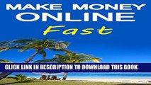 [PDF] Make Money Online Fast: Making Money Online Quickly and Easily (Making Money Online Ideas,