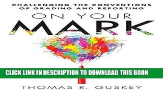 New Book On Your Mark: Challenging the Conventions of Grading and Reporting - a book for K-12