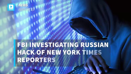 FBI investigating Russian hack of New York Times reporters