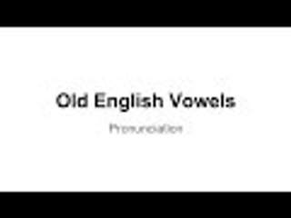 Old English Pronunciation: Vowels