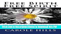 [Read] Free Birth Free Spirit: The story of my two natural births (one unassisted). Plus valuable