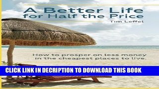 [PDF] A Better Life for Half the Price: How to prosper on less money in the cheapest places to