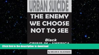 GET PDF  Urban Suicide: The Enemy We Choose Not To See... Crisis in Black America  PDF ONLINE