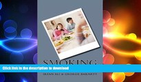 READ BOOK  Smoking: Quit with Whole Body Wellness! Comprehensive Advice on Preventing and Healing