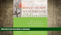 READ BOOK  Mind-Body Workbook for Addiction: Effective Tools for Substance-Abuse Recovery and