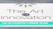 [PDF] The Art of Innovation: Lessons in Creativity from IDEO, America s Leading Design Firm Full
