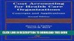 [PDF] Cost Accounting for Health Care Organizations: Concepts and Applications Popular Colection