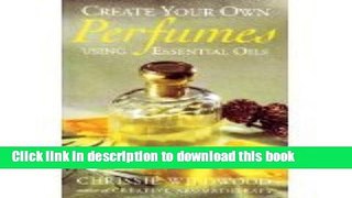 Read Create Your Own Perfumes Using Essential Oils  Ebook Free