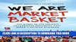 New Book We Are Market Basket: The Story of the Unlikely Grassroots Movement That Saved a Beloved