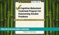 READ BOOK  Overcoming Alcohol Use Problems: A Cognitive-Behavioral Treatment Program (Treatments