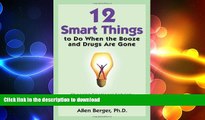 READ BOOK  12 Smart Things to Do When the Booze and Drugs Are Gone: Choosing Emotional Sobriety