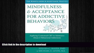 READ BOOK  Mindfulness and Acceptance for Addictive Behaviors: Applying Contextual CBT to