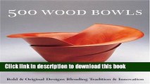 Read 500 Wood Bowls: Bold   Original Designs Blending Tradition   Innovation (500 Series)  Ebook