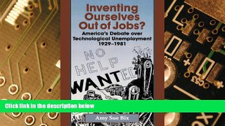 Must Have PDF  Inventing Ourselves Out of Jobs?: America s Debate over Technological Unemployment,