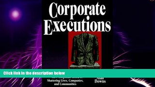 Must Have PDF  Corporate Executions: The Ugly Truth About Layoffs -- How Corporate Greed Is