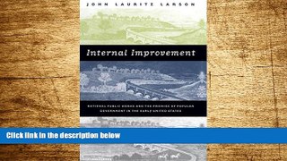 Must Have  Internal Improvement: National Public Works and the Promise of Popular Government in
