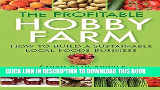 [PDF] The Profitable Hobby Farm, How to Build a Sustainable Local Foods Business Full Collection