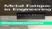 Read Metal Fatigue in Engineering  PDF Free
