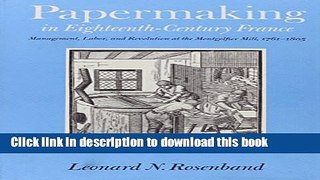 Read Papermaking in Eighteenth-Century France: Management, Labor, and Revolution at the