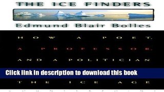 Read The Ice Finders : How a Poet, a Professor, and a Politician Discovered the Ice Age  Ebook