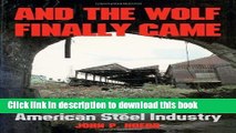 Read And the Wolf Finally Came: The Decline and Fall of the American Steel Industry (Pittsburgh