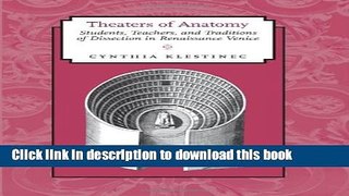 Read Theaters of Anatomy: Students, Teachers, and Traditions of Dissection in Renaissance Venice