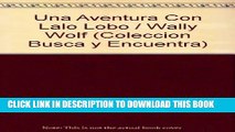 [PDF] Una Aventura Con Lalo Lobo / Wally Wolf (Coleccion Busca y Encuentra) (Spanish Edition) Full