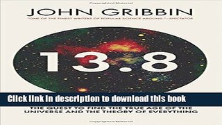 Read 13.8: The Quest to Find the True Age of the Universe and the Theory of Everything  Ebook Online