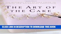 New Book The Art of the Cake: The Ultimate Step-by-Step Guide to Baking and Decorating Perfection