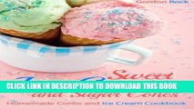 Collection Book Sweet Ice-Cream and Sugar Cones: Homemade Cones and Ice Cream Cookbook