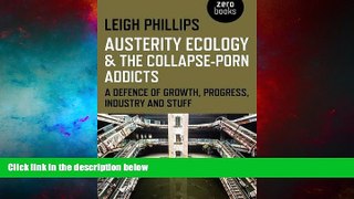Must Have  Austerity Ecology   the Collapse-Porn Addicts: A Defence Of Growth, Progress, Industry
