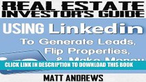 Collection Book Real Estate Investor s Guide: Using LinkedIn to Generate Leads, Flip Properties