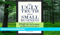 Must Have PDF  The Ugly Truth about Small Business: 50 (Never-Saw-It-Coming) Things That Can Go