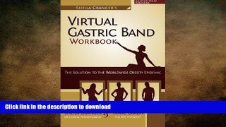 EBOOK ONLINE  Sheila Granger s Virtual Gastric Band Workbook: The Solution To The Worldwide
