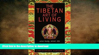 READ  The Tibetan Art of Living: Wise Body, Mind, Life FULL ONLINE
