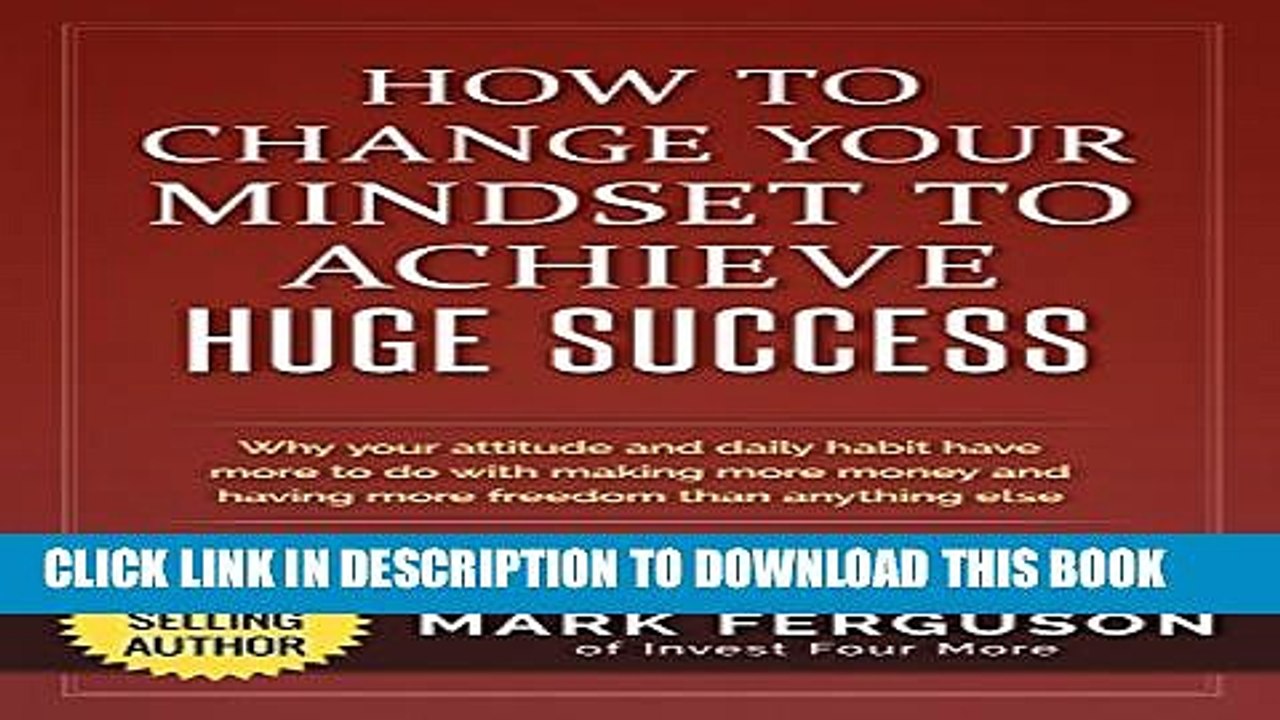 [PDF] How to Change Your Mindset to Achieve Huge Success: Why your attitude and daily habits have