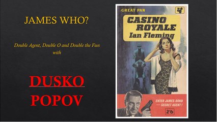The Name's Popov....Dusko Popov- Double O Yes