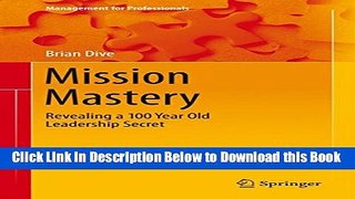[PDF] Mission Mastery: Revealing a 100 Year Old Leadership Secret (Management for Professionals)