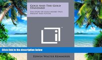 Big Deals  Gold And The Gold Standard: The Story Of Gold Money Past, Present And Future  Free Full