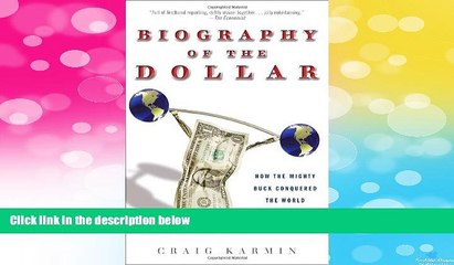 Must Have  Biography of the Dollar: How the Mighty Buck Conquered the World and Why It s Under