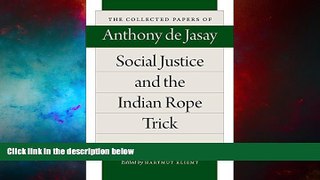 Must Have  Social Justice and the Indian Rope Trick (Collected Papers of Anthony de Jasay)  READ