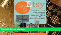 Big Deals  Etsy: Start Your Own Etsy Business Using the Strategies Given and Make Money Easily and