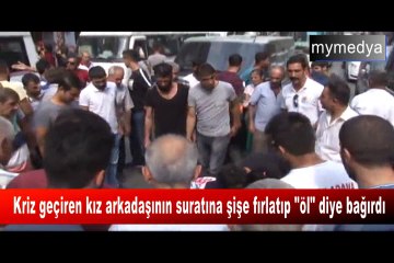 Adana'da kriz geçiren kız arkadaşının suratına şişe fırlatıp öl diye bağırdı